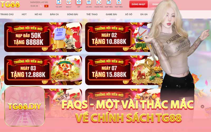 FAQs - Một Vài Thắc Mắc Về Chính Sách TG88