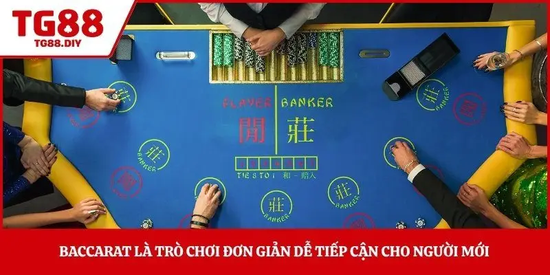 Baccarat là trò chơi đơn giản dễ tiếp cận cho người mới