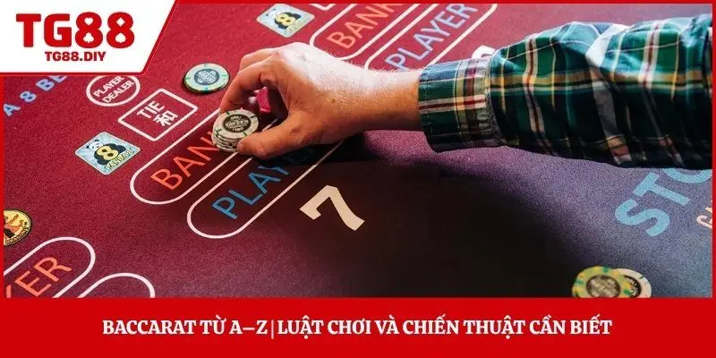 Baccarat Từ A–Z | Luật Chơi Và Chiến Thuật Cần Biết