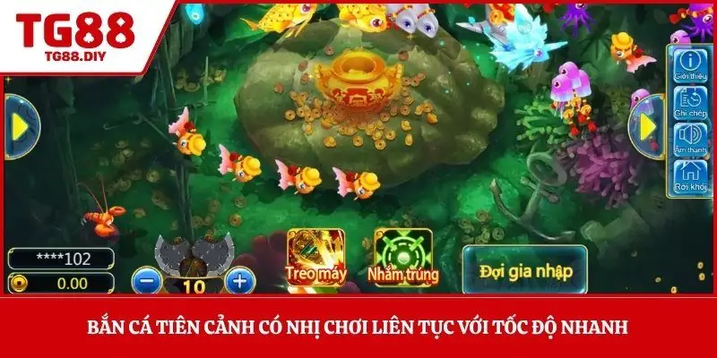 Bắn cá tiên cảnh có nhị chơi liên tục với tốc độ nhanh