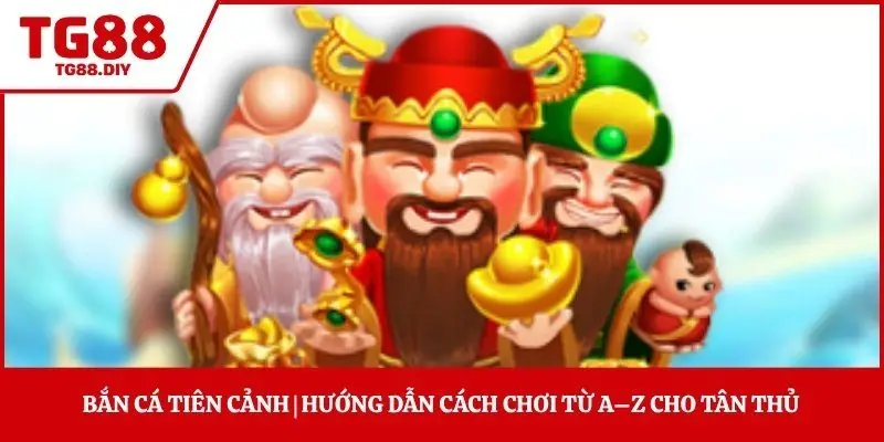 Bắn Cá Tiên Cảnh | Hướng Dẫn Cách Chơi Từ A–Z Cho Tân Thủ