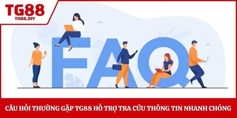 Câu hỏi thường gặp TG88 hỗ trợ tra cứu thông tin nhanh chóng 
