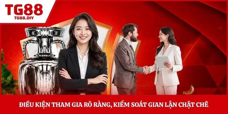 Điều kiện tham gia rõ ràng, kiểm soát gian lận chặt chẽ 