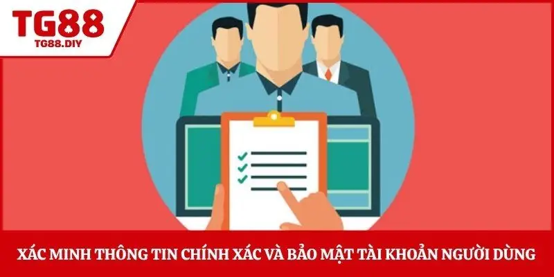 Xác minh thông tin chính xác và bảo mật tài khoản người dùng 