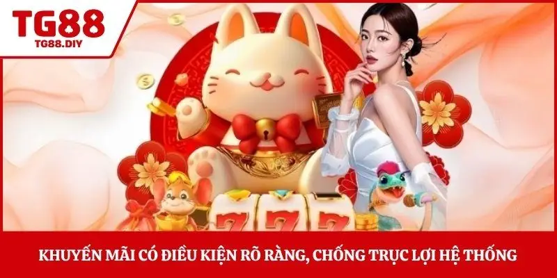 Khuyến mãi có điều kiện rõ ràng, chống trục lợi hệ thống 