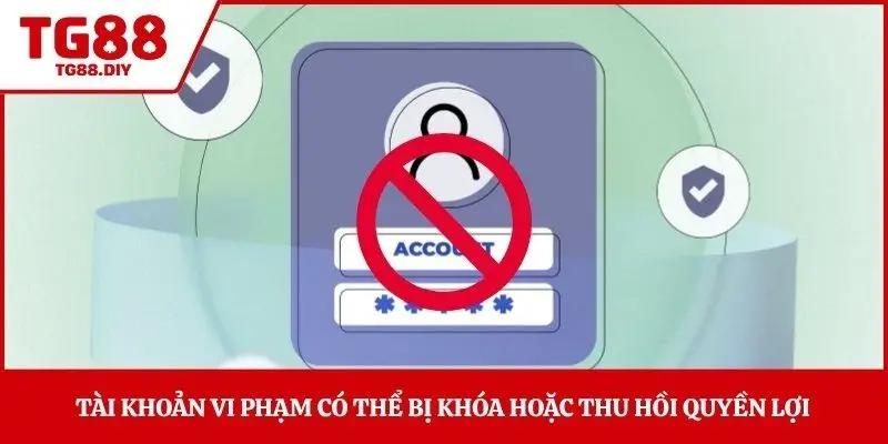Tài khoản vi phạm có thể bị khóa hoặc thu hồi quyền lợi 