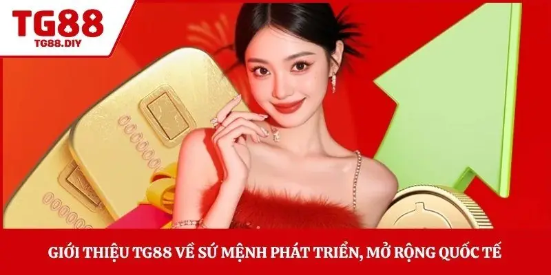 Giới thiệu TG88 về sứ mệnh phát triển, mở rộng quốc tế
