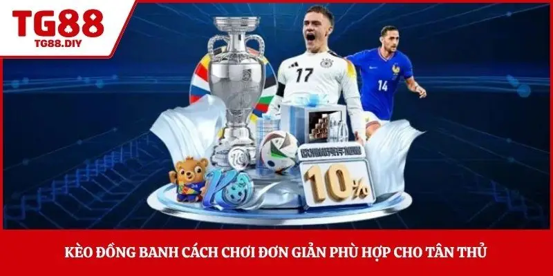 Kèo đồng banh cách chơi đơn giản phù hợp cho tân thủ