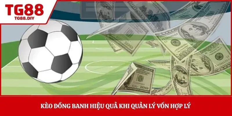 Kèo đồng banh hiệu quả khi quản lý vốn hợp lý