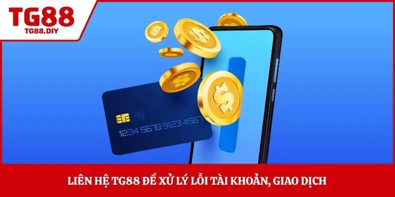 Liên hệ TG88 để xử lý lỗi tài khoản, giao dịch