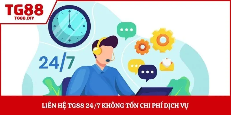 Liên hệ TG88 24/7 không tốn chi phí dịch vụ 