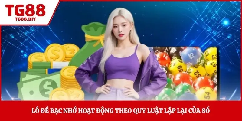 Lô đề bạc nhớ hoạt động theo quy luật lặp lại của số