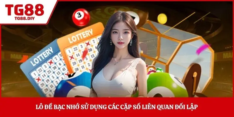 Lô đề bạc nhớ sử dụng các cặp số liên quan đối lập