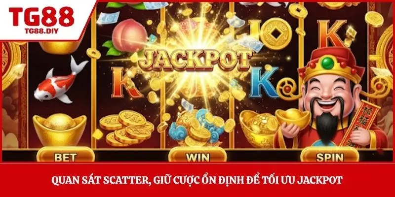 Quan sát Scatter, giữ cược ổn định để tối ưu jackpot