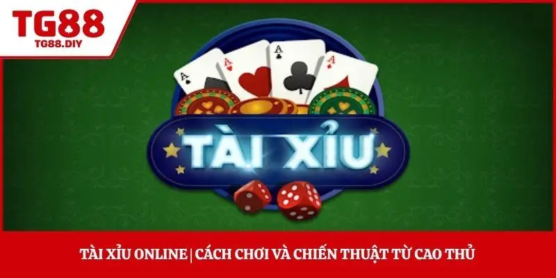 Tài Xỉu Online | Cách Chơi Và Chiến Thuật Từ Cao Thủ