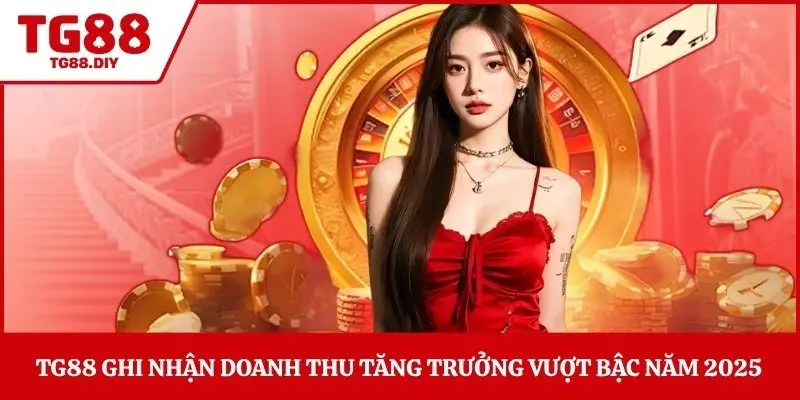 TG88 ghi nhận doanh thu tăng trưởng vượt bậc năm 2025 