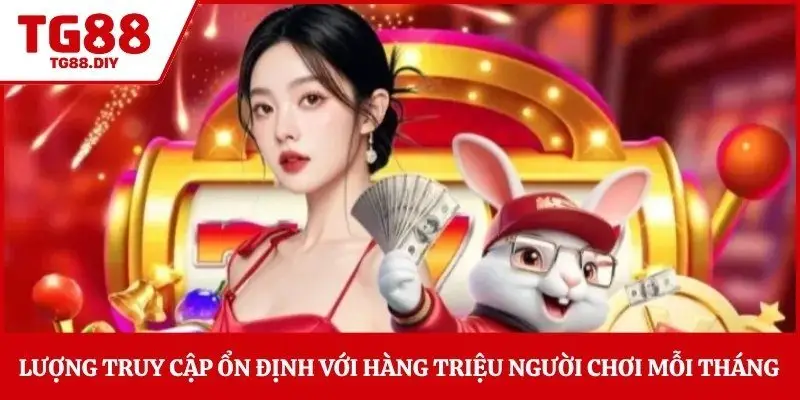 Lượng truy cập ổn định với hàng triệu người chơi mỗi tháng 